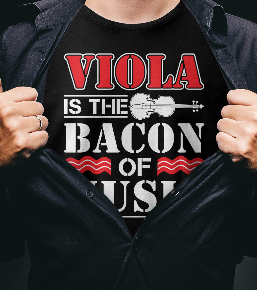 Viola Is The Bacon Of Music With Violin And Stripes T-Shirt