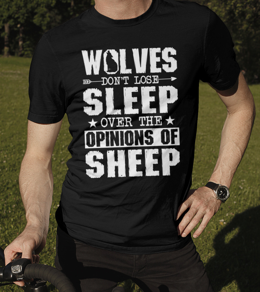 Wolves Don't Lose Sleep Over The Opinions Of Sheep T-Shirt
