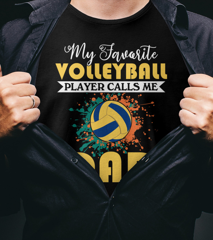 My Favorite Volleyball Player Calls Me Dad Volleyball Splash Dad T-Shirt