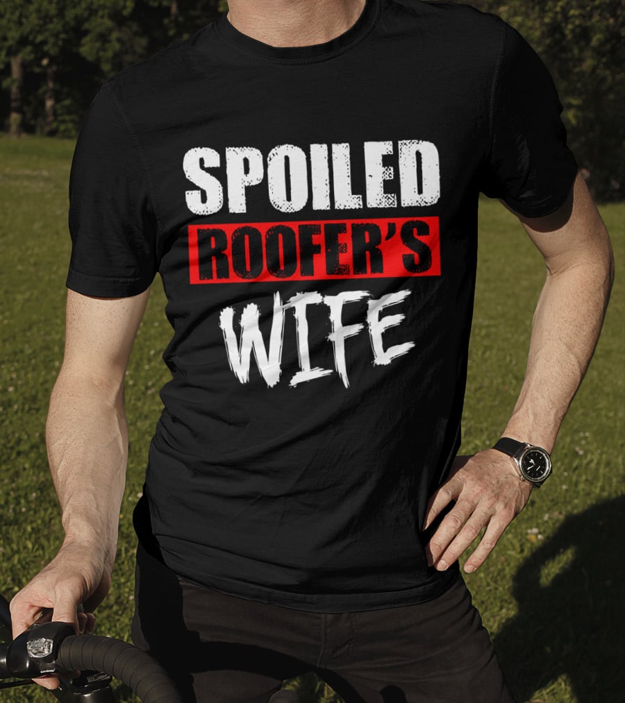 Spoiled Roofer's Wife T-Shirt