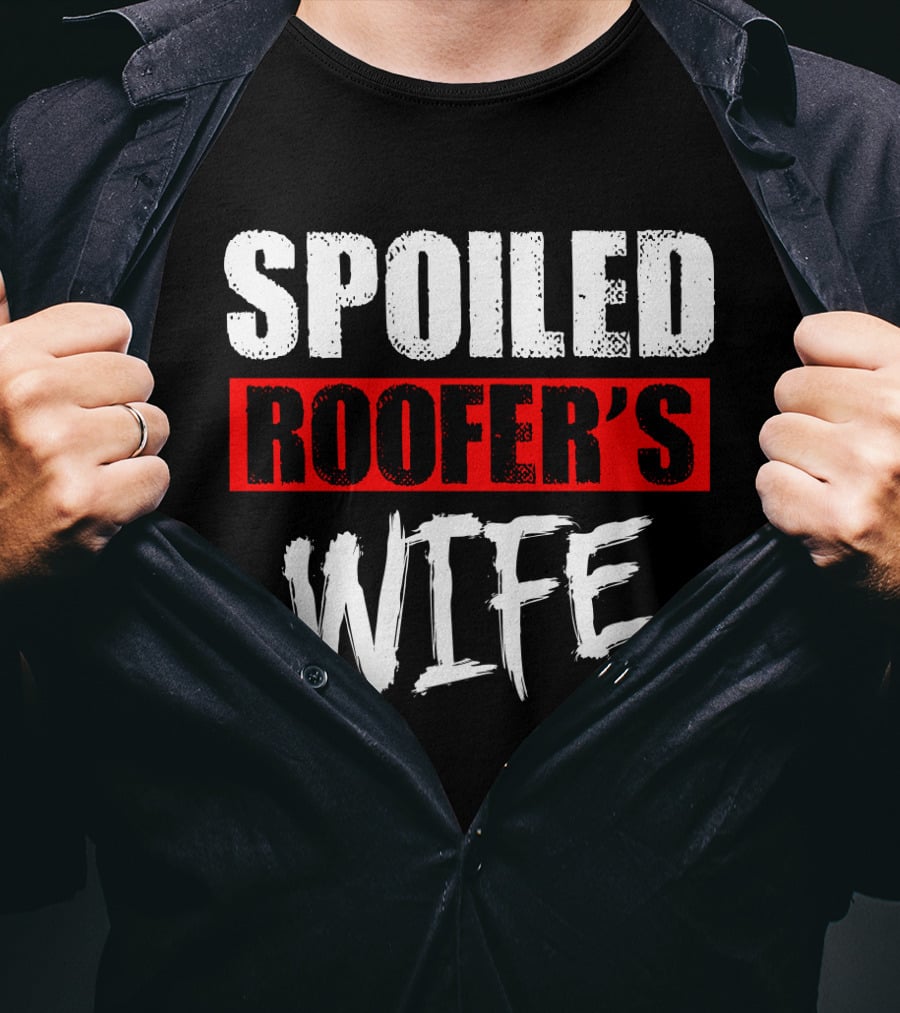 Spoiled Roofer's Wife T-Shirt