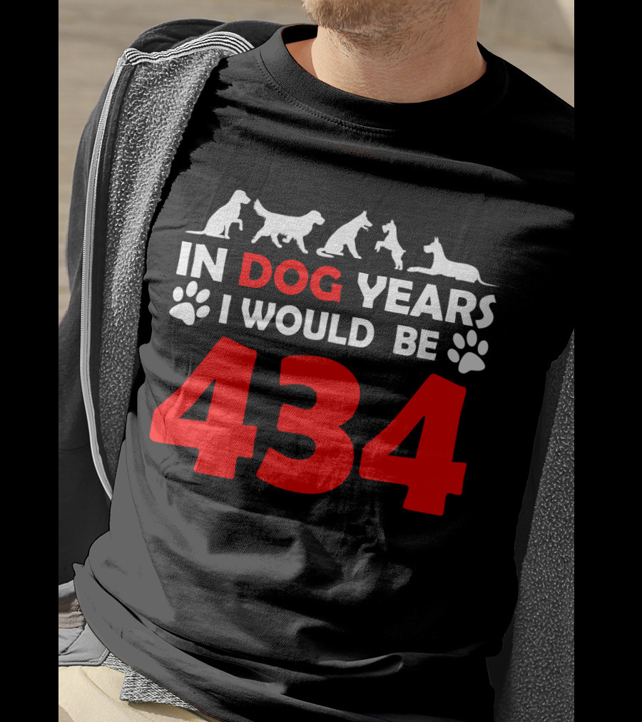 In Dog Years I Would Be 434 With Animal Silhouettes And Paw Prints T-Shirt