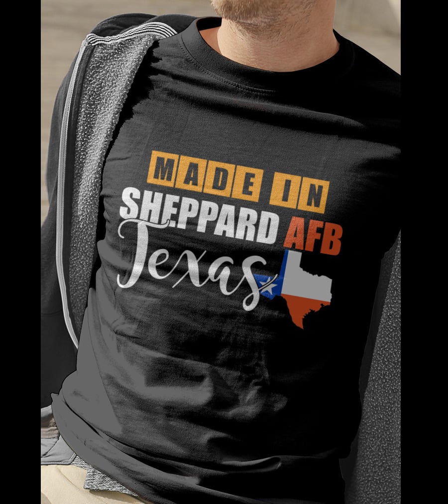 Made In Sheppard AFB Texas With Texas State Outline And Lone Star T-Shirt