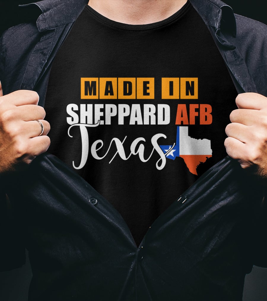 Made In Sheppard AFB Texas With Texas State Outline And Lone Star T-Shirt