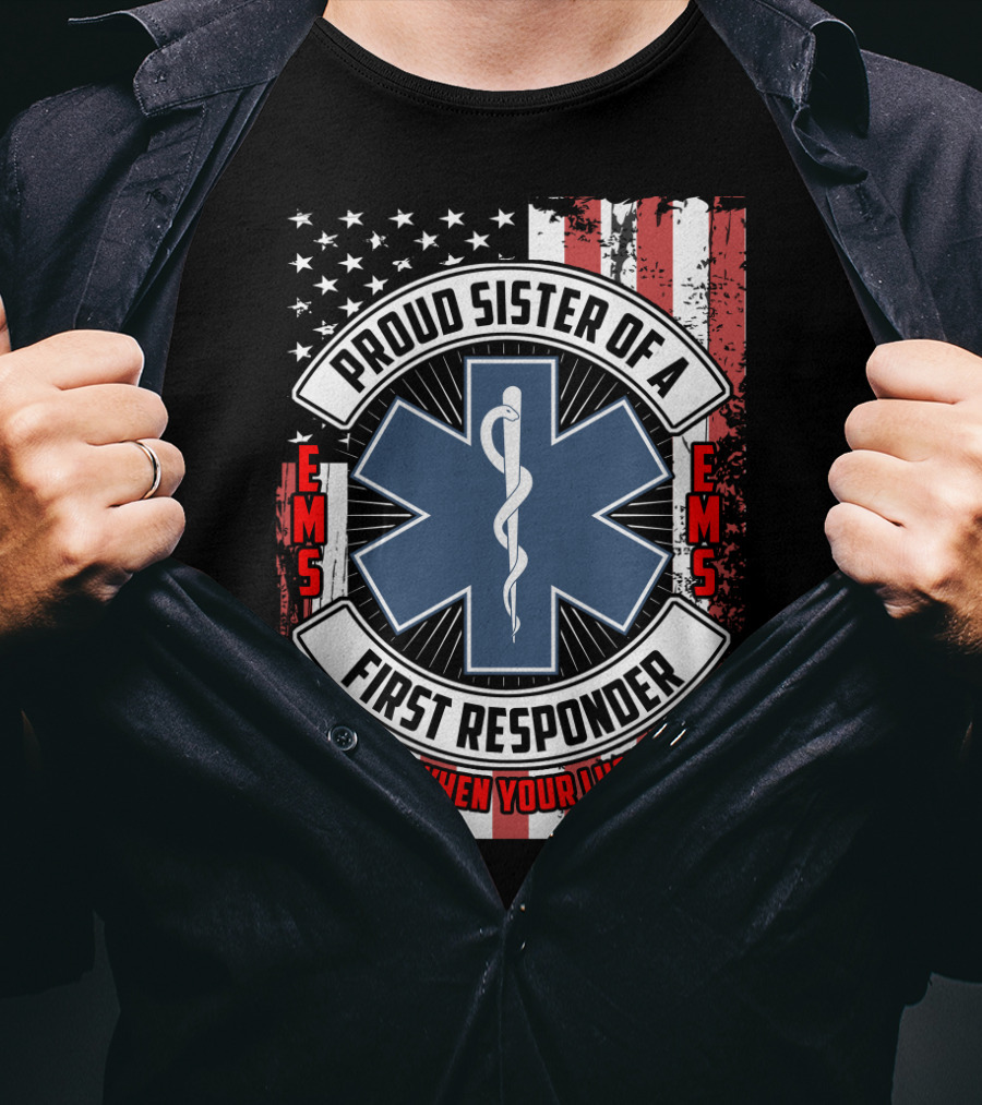 Proud Sister Of A First Responder EMS EMT Star Of Life American Flag They Run In When Your Luck Runs Out T-Shirt
