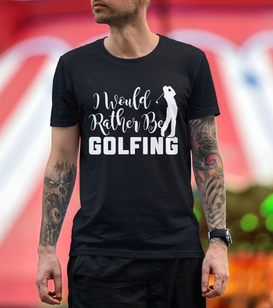 I Would Rather Be Golfing Golfer T-Shirt