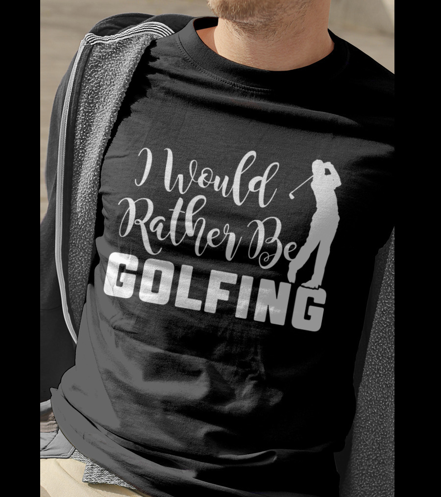 I Would Rather Be Golfing Golfer T-Shirt