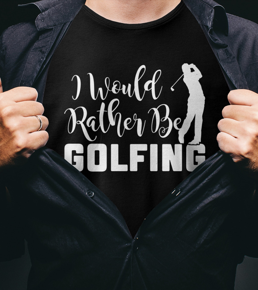 I Would Rather Be Golfing Golfer T-Shirt