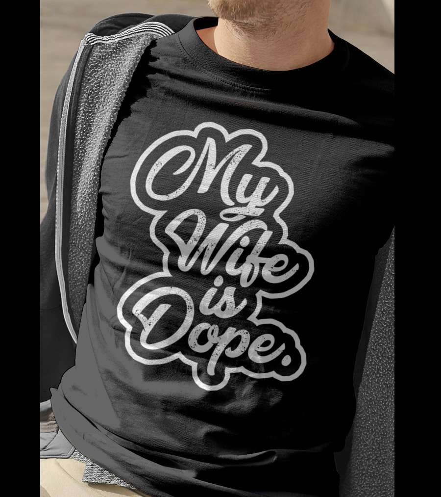 My Wife Is Dope T-Shirt