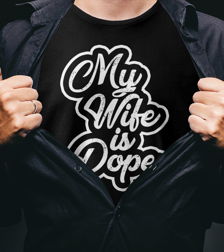 My Wife Is Dope T-Shirt