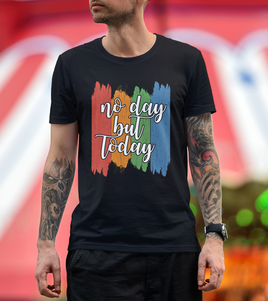 No Day But Today Multicolored Brush Strokes T-Shirt