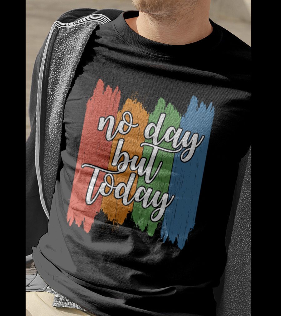 No Day But Today Multicolored Brush Strokes T-Shirt