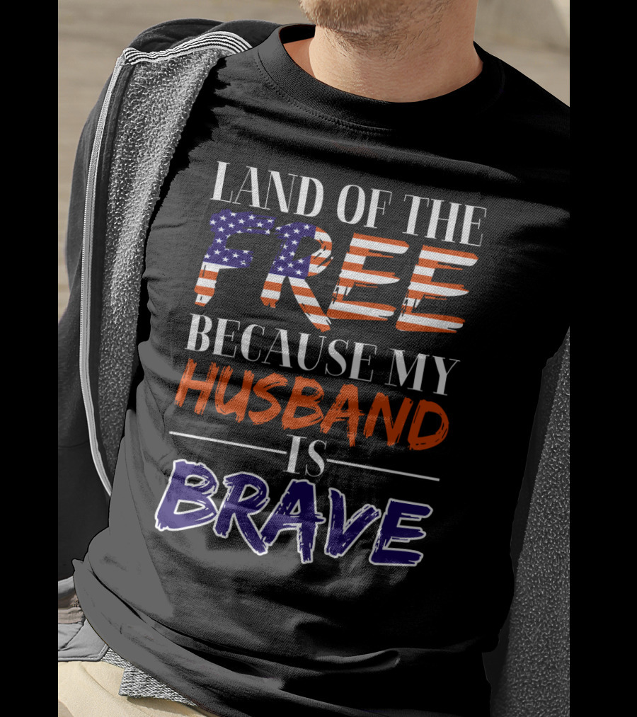 Land Of The Free Because My Husband Is Brave USA Flag Colors T-Shirt
