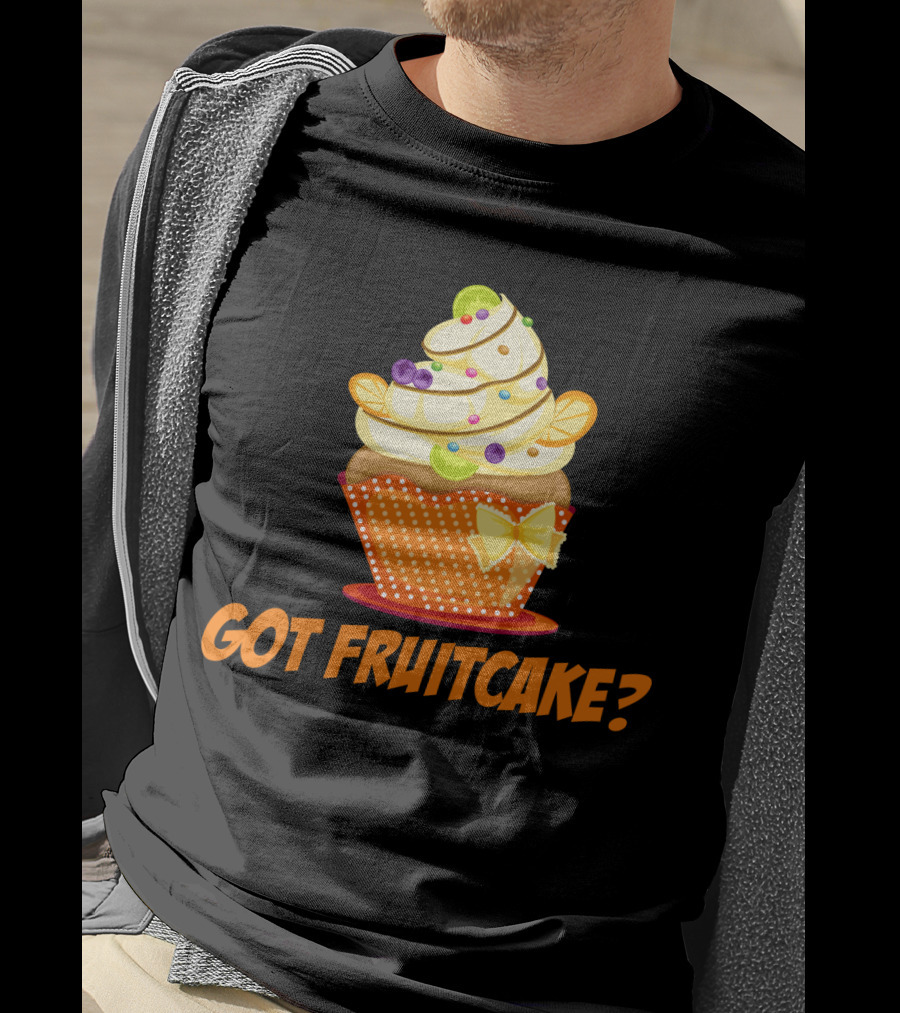 Got Fruitcake Colorful Cupcake T-Shirt