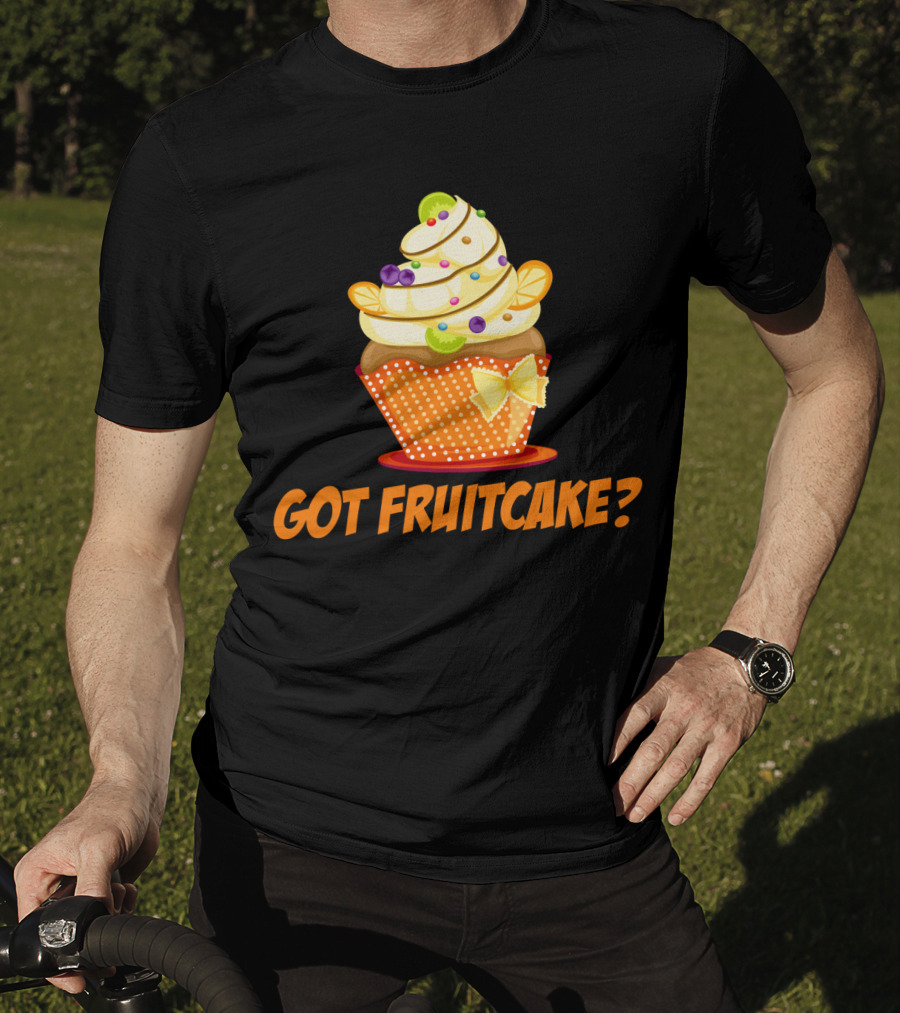 Got Fruitcake Colorful Cupcake T-Shirt
