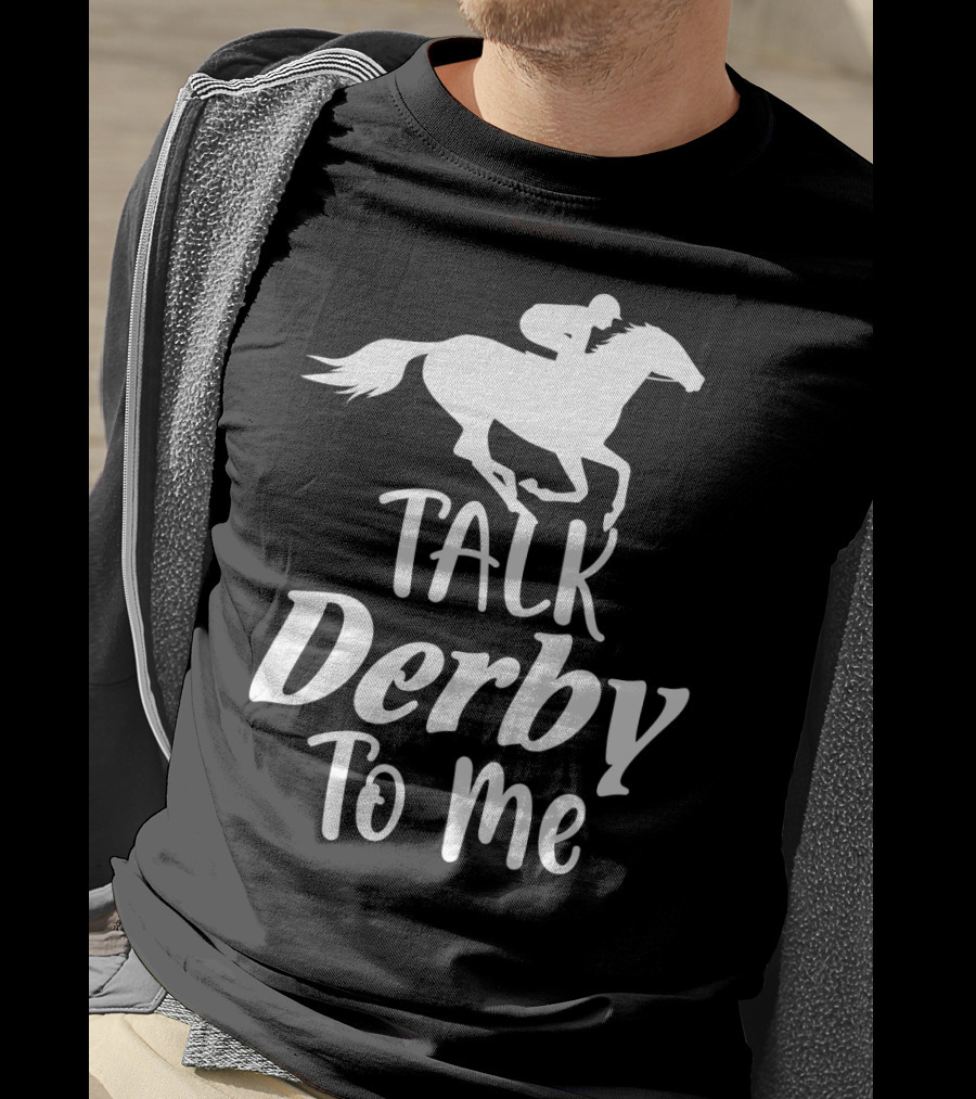 Talk Derby To Me Cute Fancy Costume Equestrian Rider Horse Racing T-Shirt