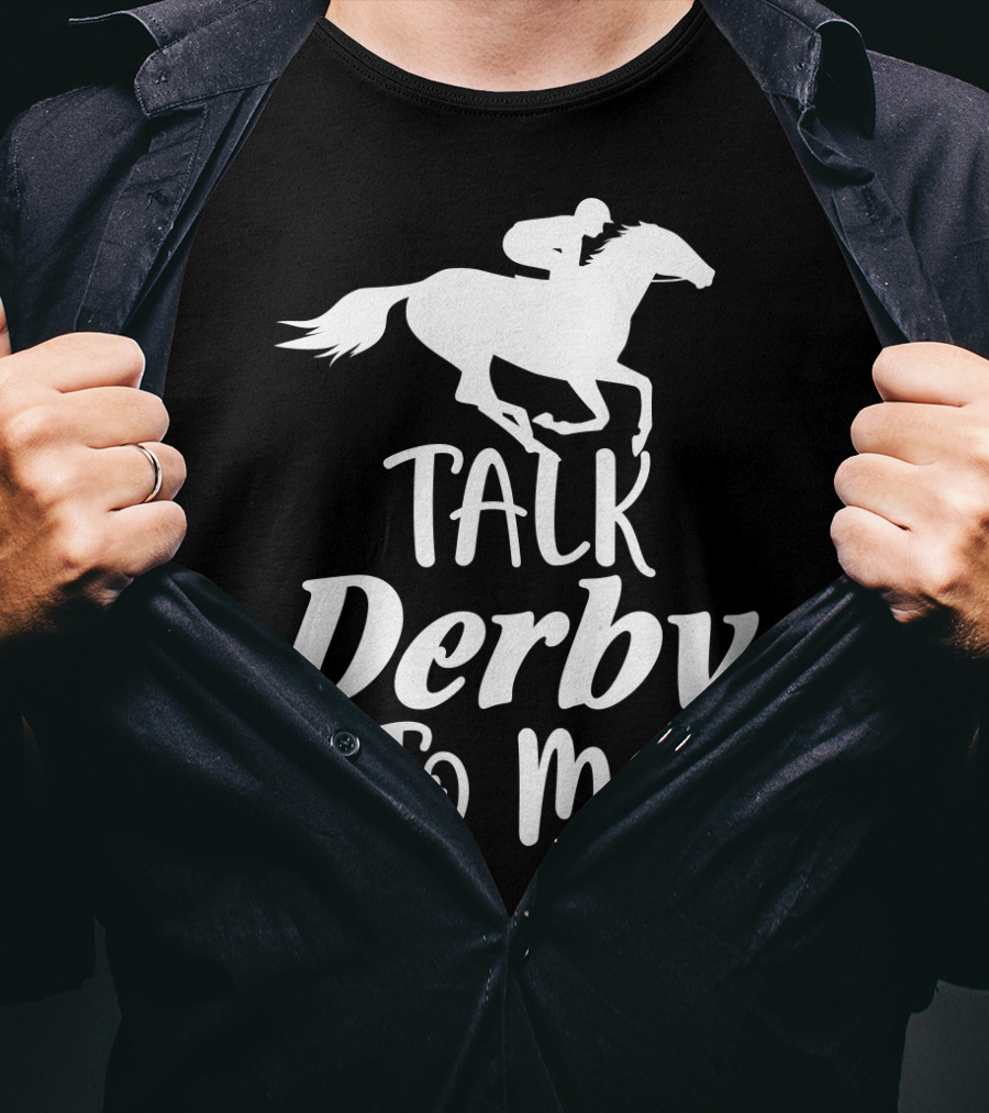 Talk Derby To Me Cute Fancy Costume Equestrian Rider Horse Racing T-Shirt