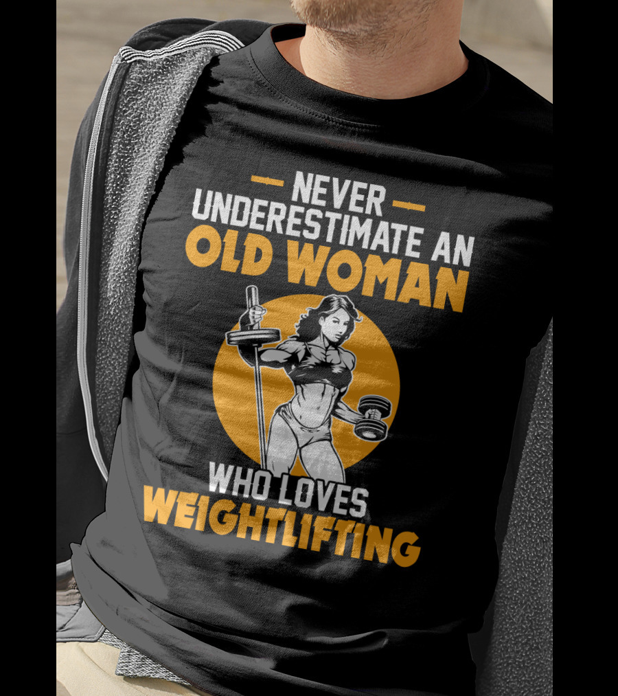 Never Underestimate An Old Woman Who Loves Weightlifting With Dumbbells And Barbell In T-Shirt