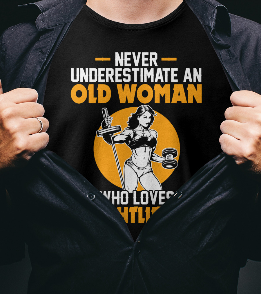 Never Underestimate An Old Woman Who Loves Weightlifting With Dumbbells And Barbell In T-Shirt