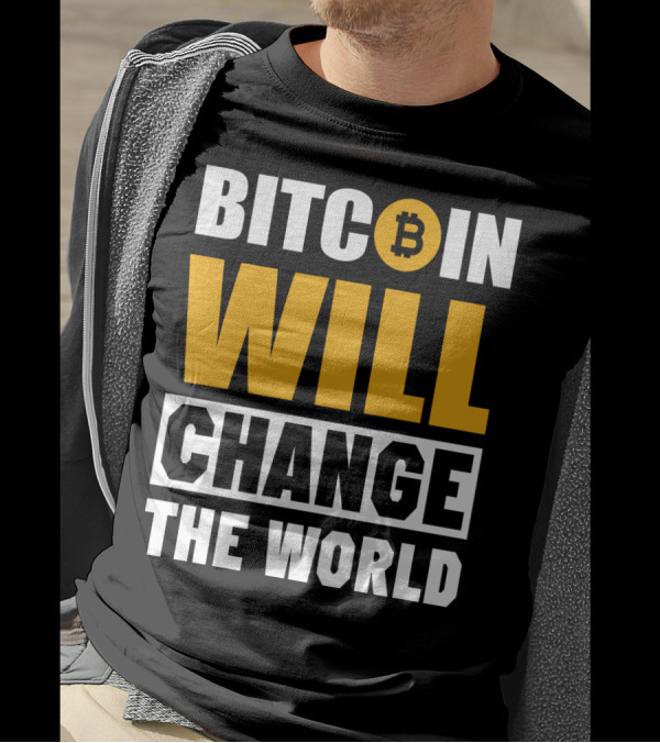 Bitcoin Will Change The World T-Shirt