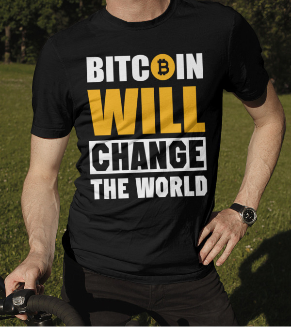 Bitcoin Will Change The World T-Shirt