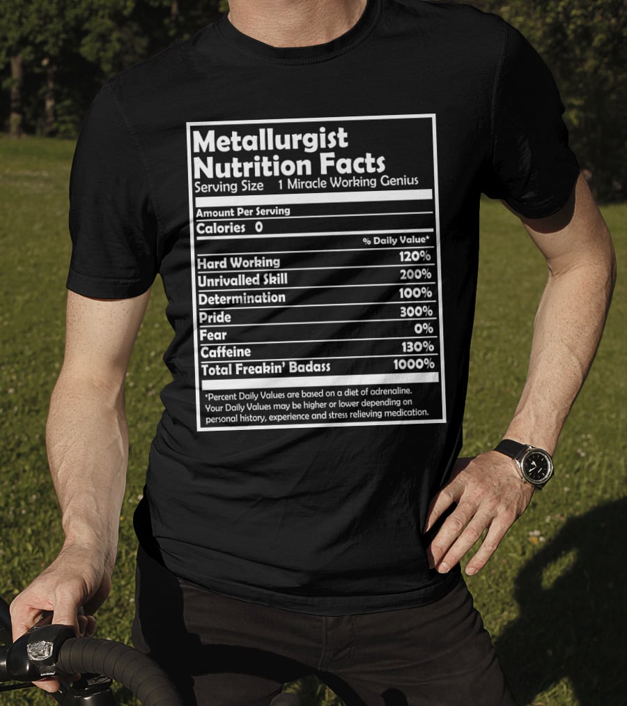 Metallurgist Nutrition Facts Miracle Working Genius 1000 Percent Freakin' Badass T-Shirt