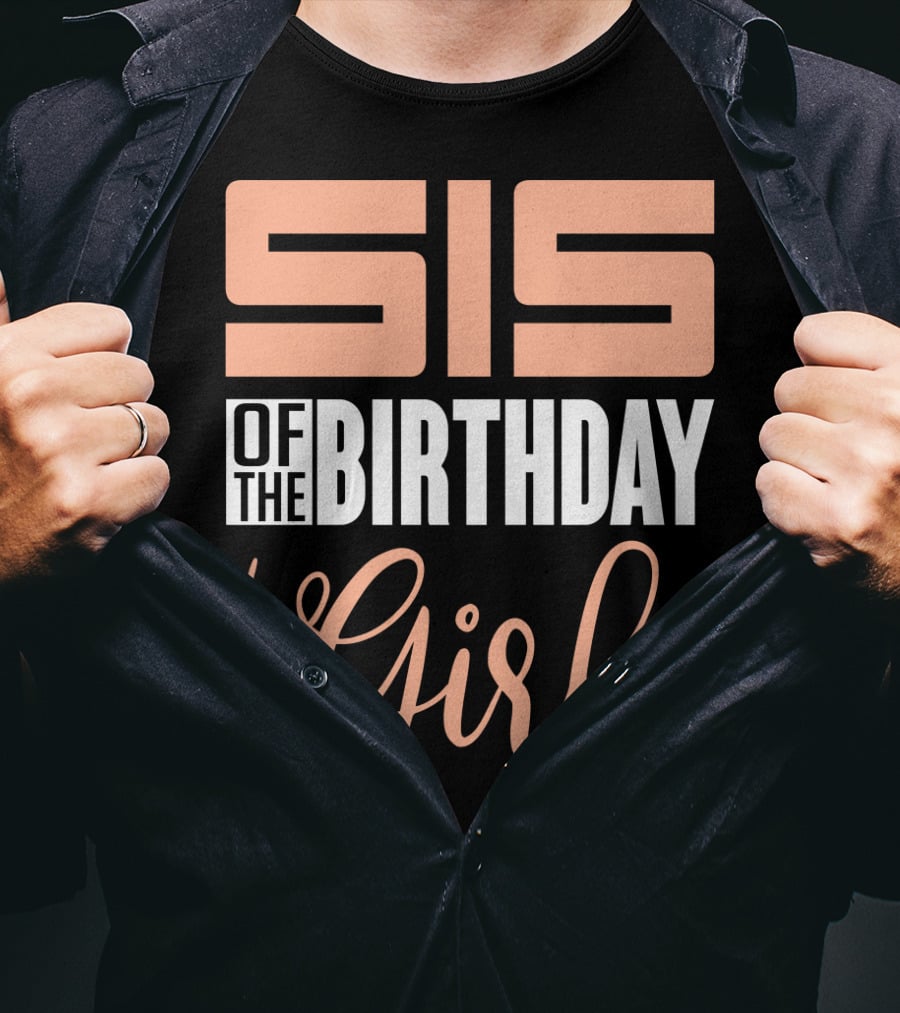 Sis Of The Birthday Girl Family Celebration Event Party T-Shirt