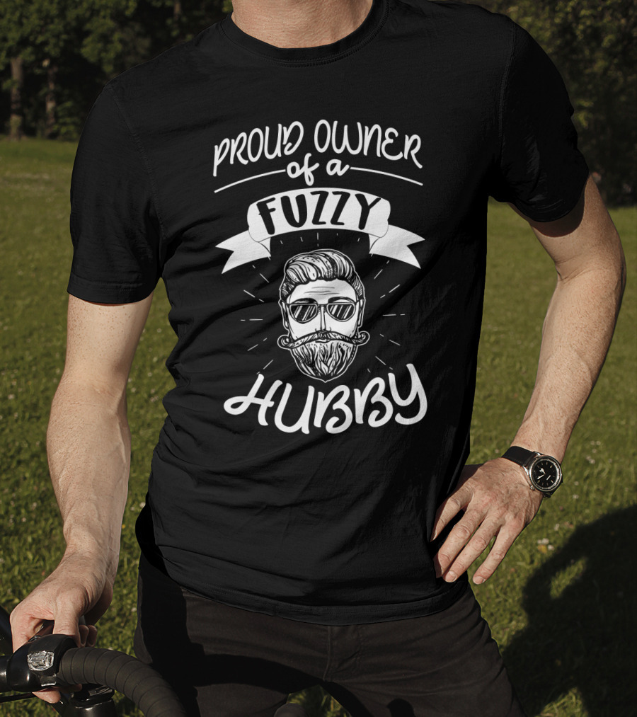 Proud Owner Of A Fuzzy Hubby Funny For Wife T-Shirt
