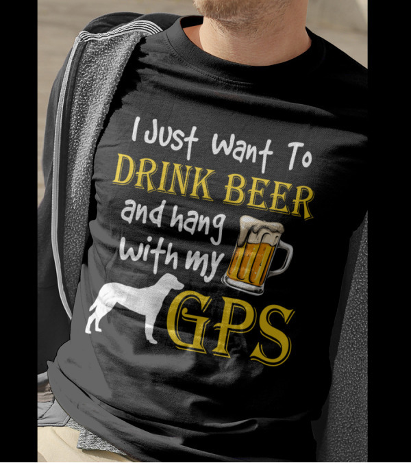 I Just Want To Drink Beer And Hang With My GPS Dog Silhouette Beer Mug T-Shirt