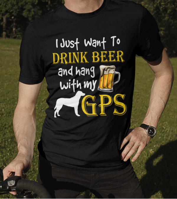 I Just Want To Drink Beer And Hang With My GPS Dog Silhouette Beer Mug T-Shirt