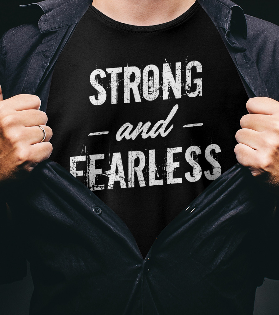 Strong And Fearless Tee Motivational T-Shirt