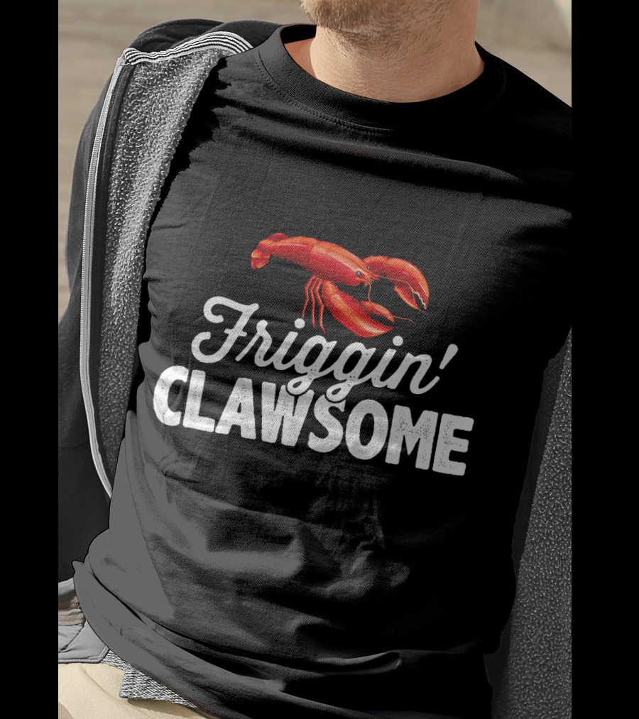 Friggin Clawsome Lobster Festival Friggin' Clawsome T-Shirt
