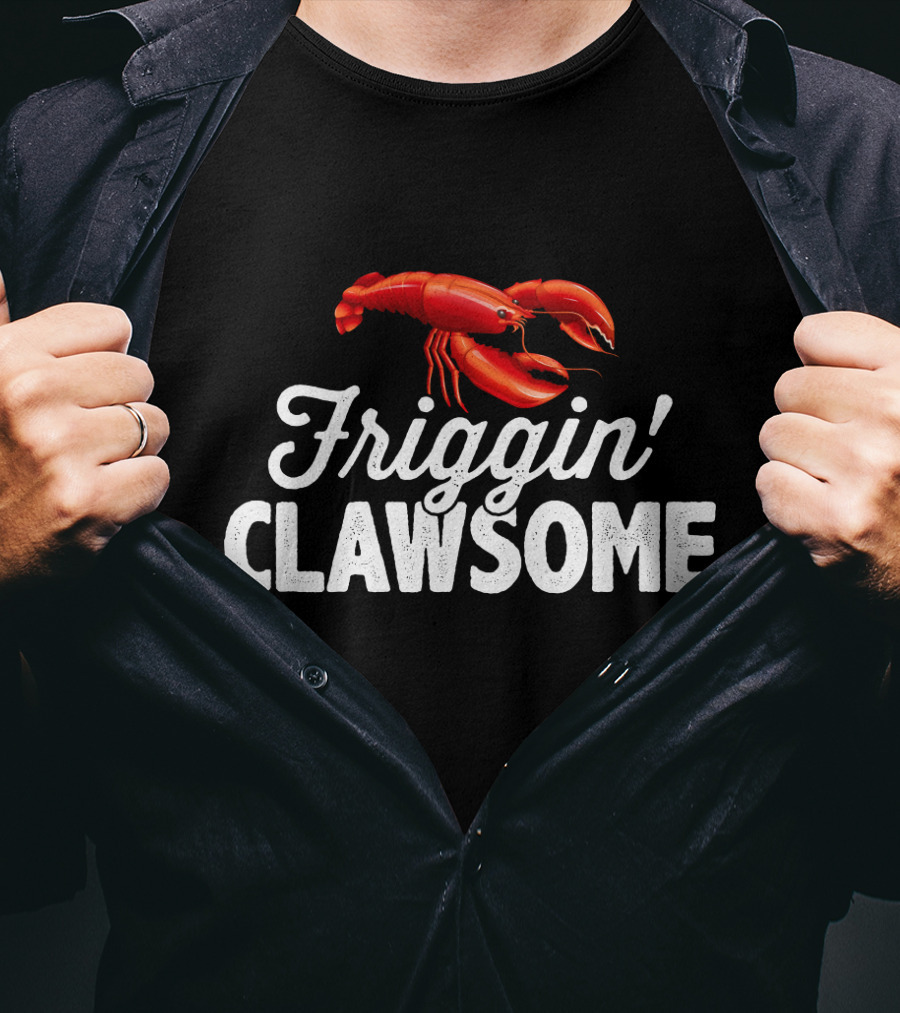 Friggin Clawsome Lobster Festival Friggin' Clawsome T-Shirt