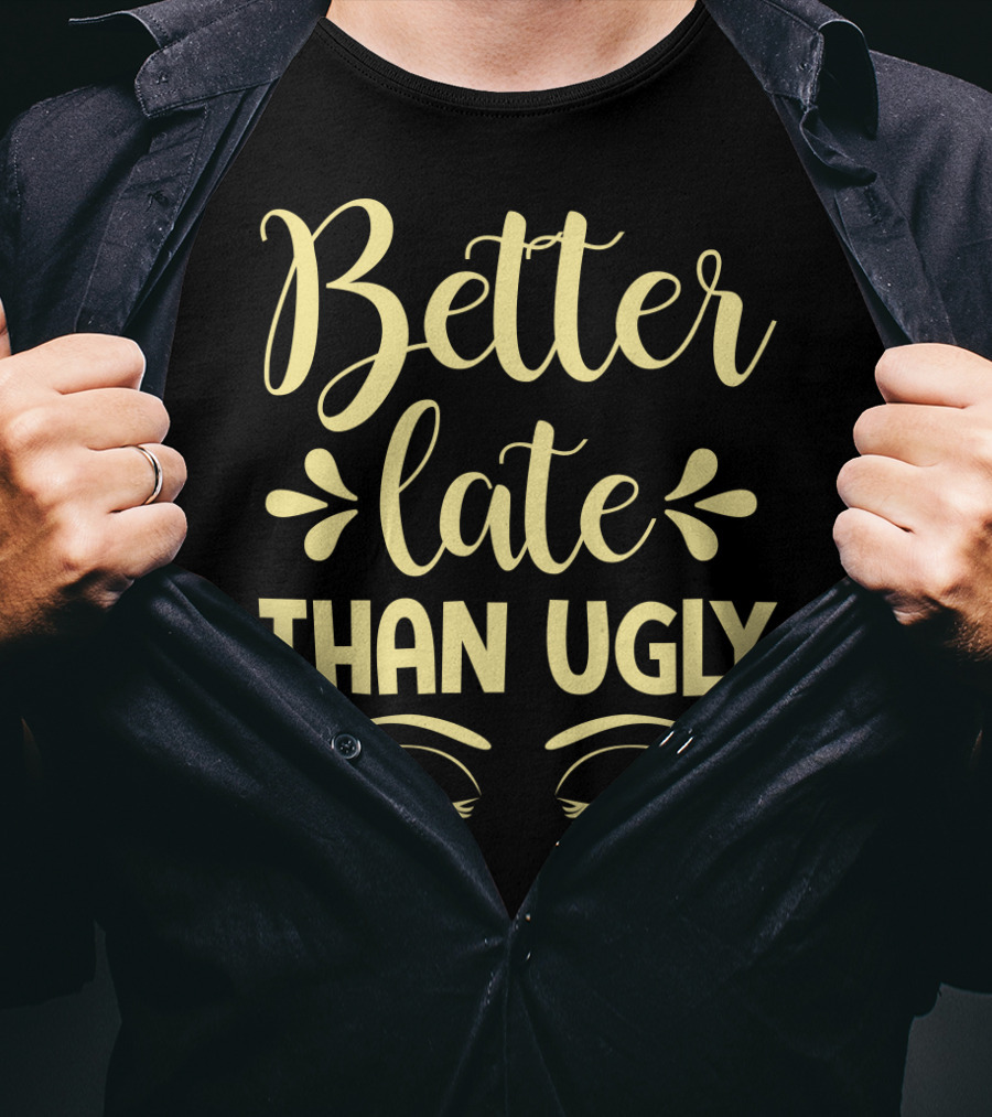 Better Late Than Ugly Eyelashes T-Shirt