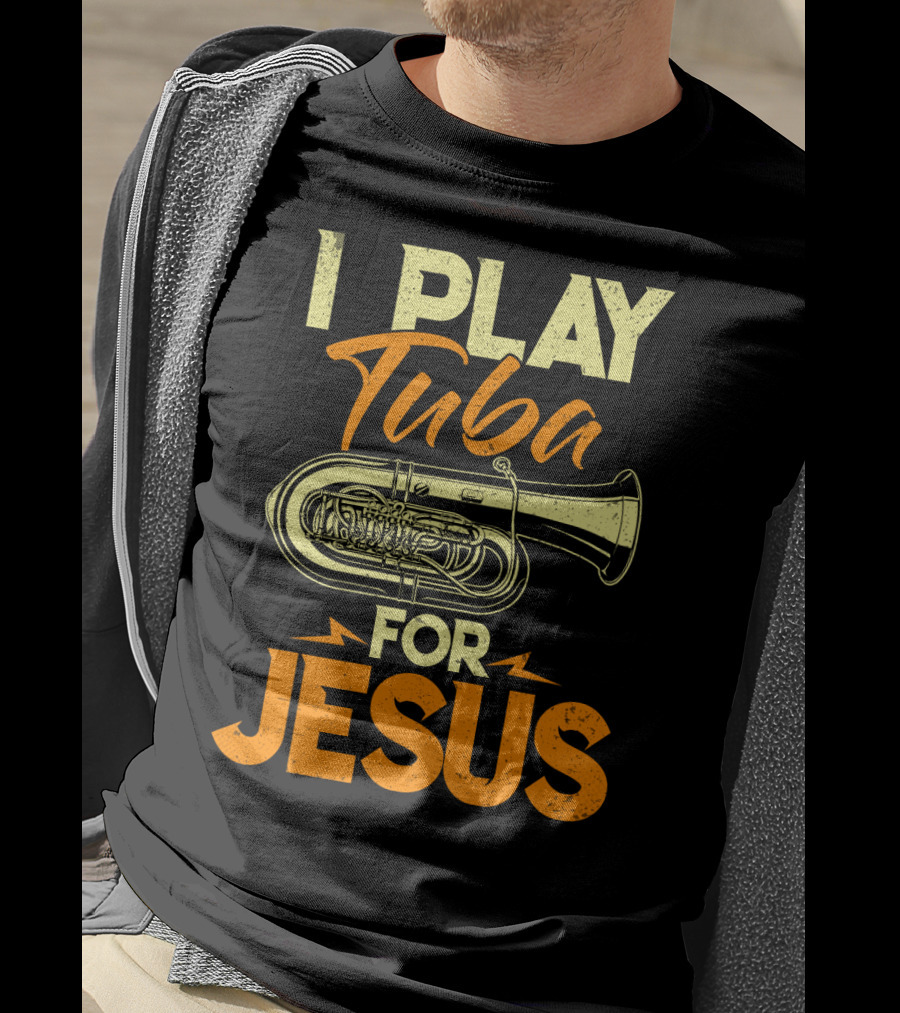 I Play Tuba For Jesus Faithful Tuba Music Lovers T-Shirt