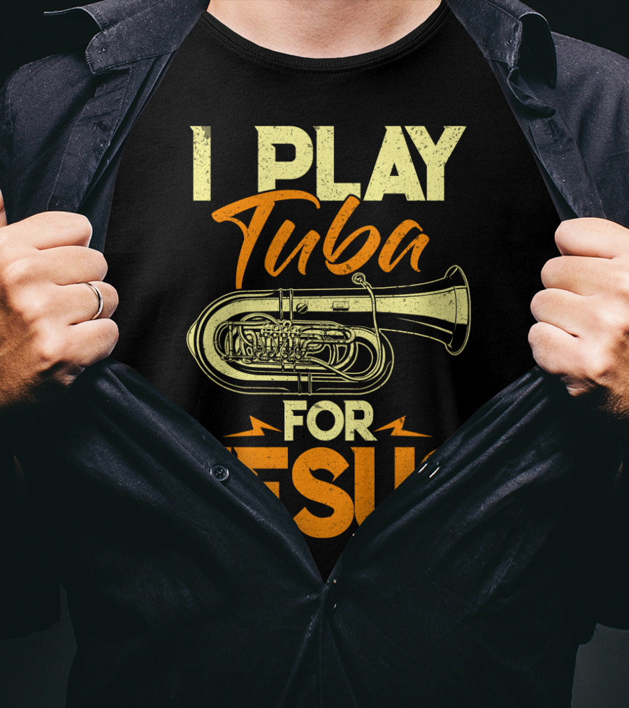 I Play Tuba For Jesus Faithful Tuba Music Lovers T-Shirt