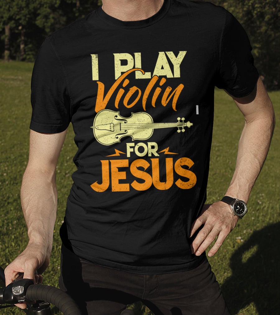I Play Violin For Jesus Violin T-Shirt