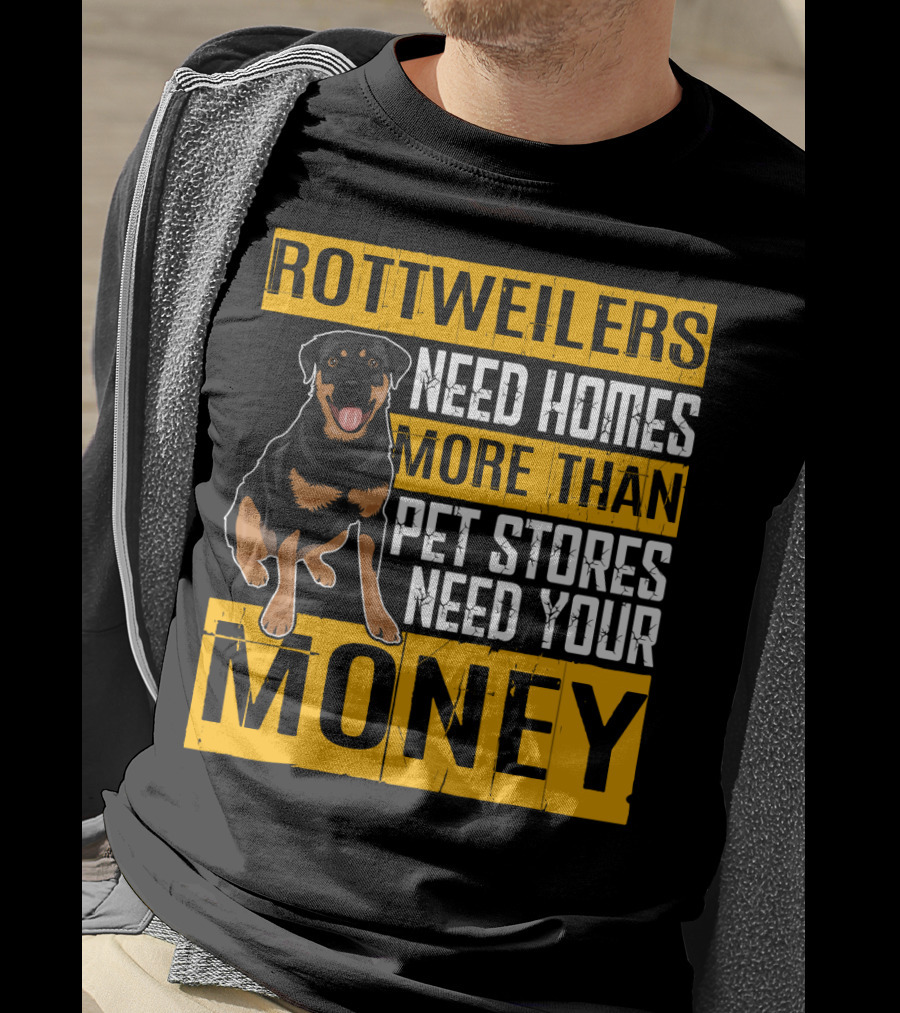 Rottweilers Need Homes More Than Pet Stores Need Your Money T-Shirt