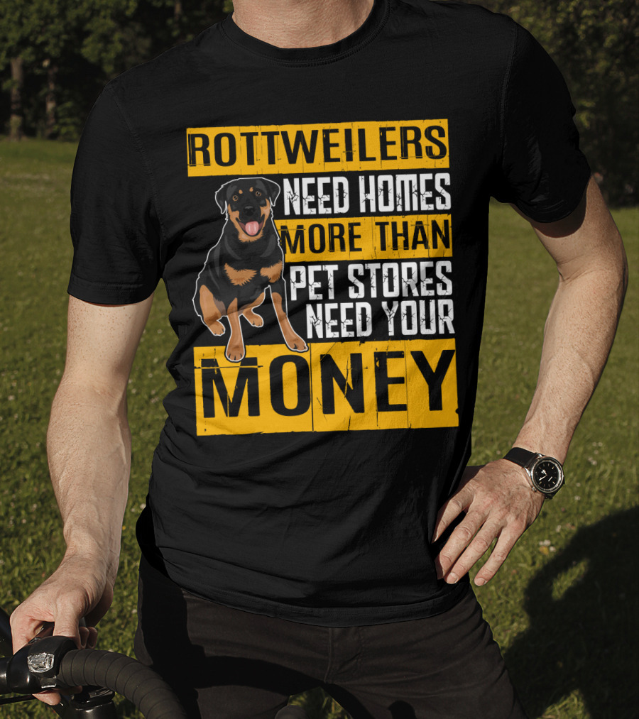 Rottweilers Need Homes More Than Pet Stores Need Your Money T-Shirt