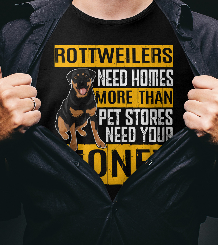 Rottweilers Need Homes More Than Pet Stores Need Your Money T-Shirt