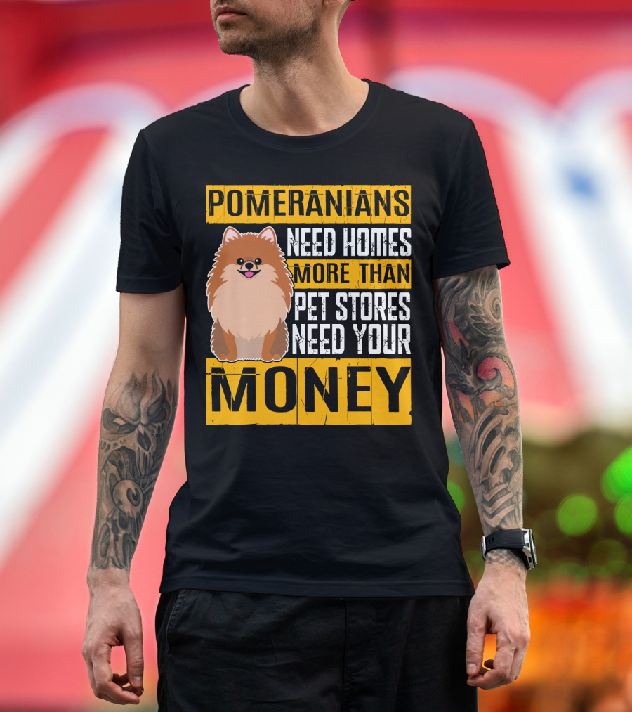 Pomeranians Need Homes More Than Pet Stores Need Your Money T-Shirt