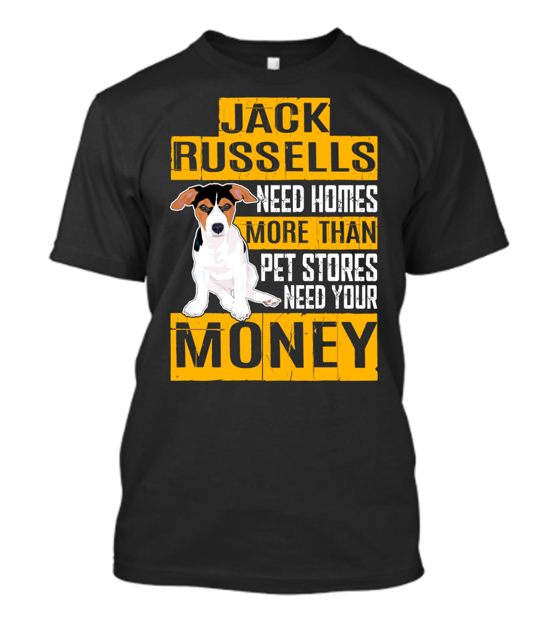 Jack Russells Need Homes More Than Pet Stores Need Your Money T-Shirt