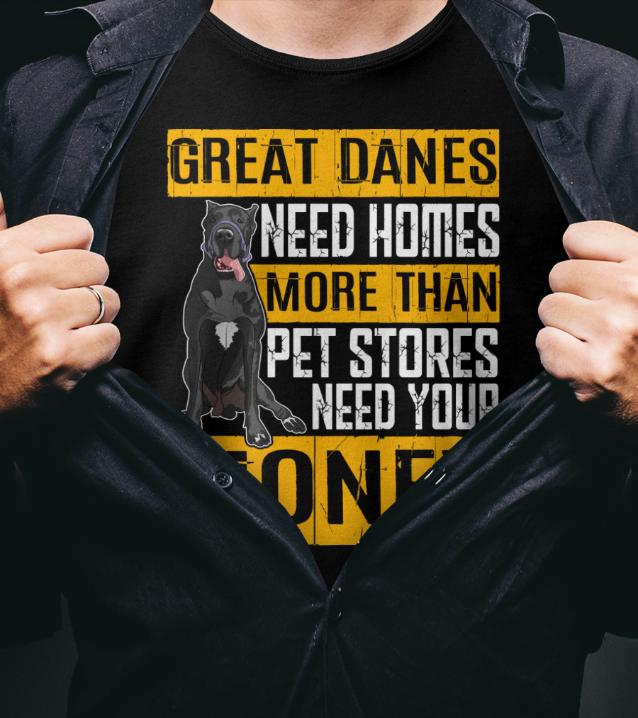 Great Danes Need Homes More Than Pet Stores Need Your Money T-Shirt