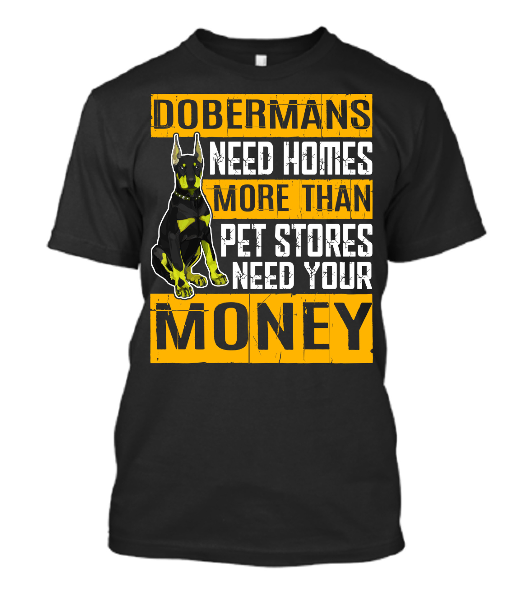 Dobermans Need Homes More Than Pet Stores Need Your Money T-Shirt