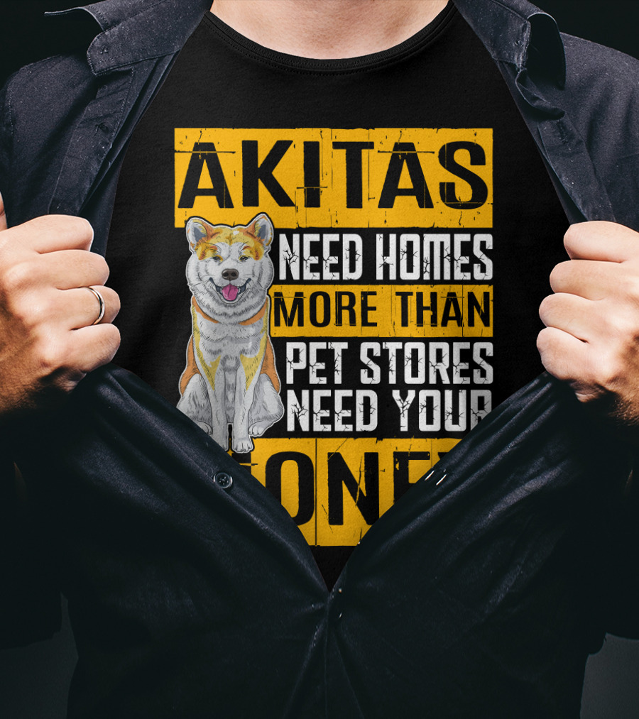 Akitas Need Homes More Than Pet Stores Need Your Money T-Shirt