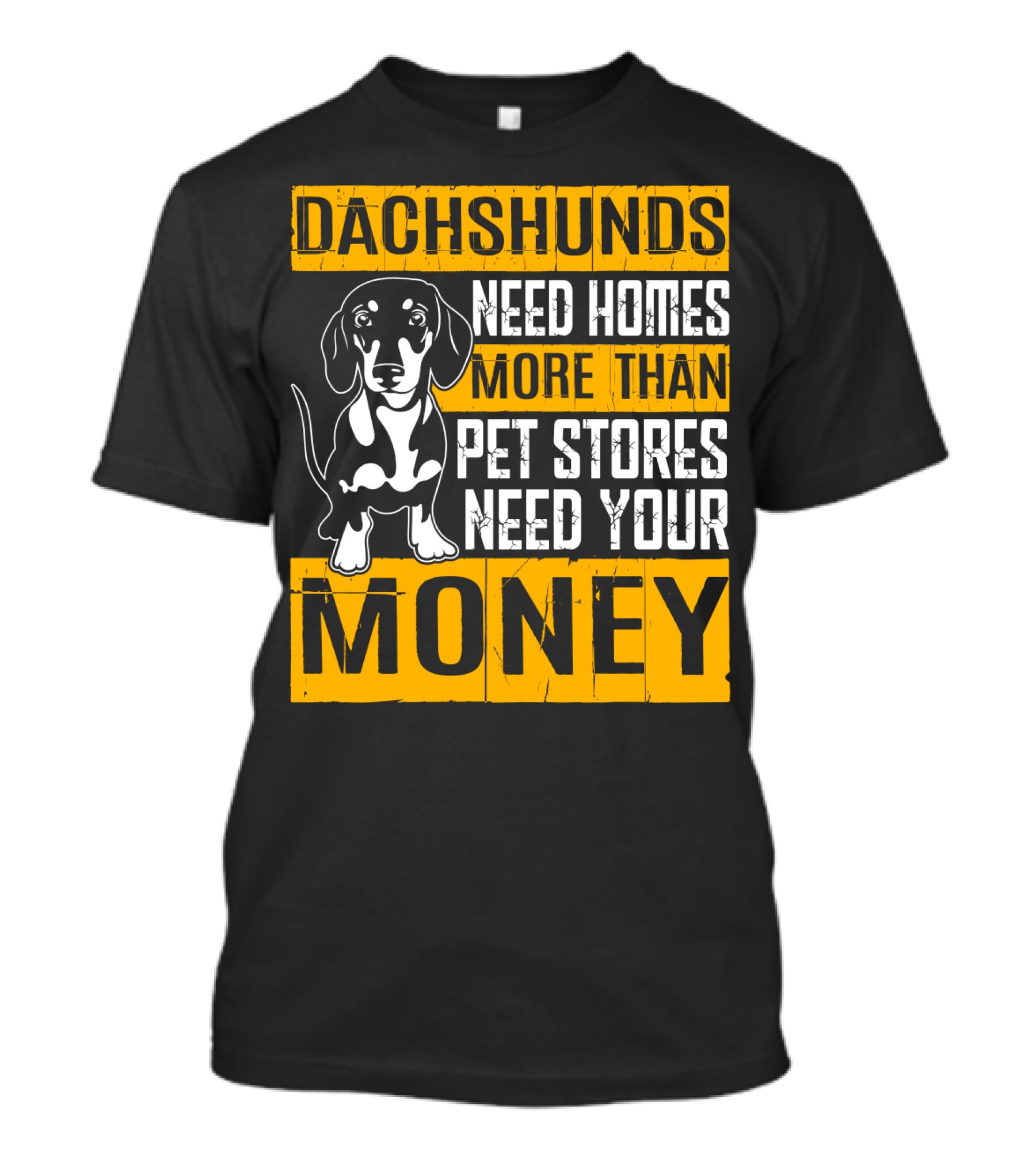 Dachshunds Need Homes More Than Pet Stores Need Your Money T-Shirt