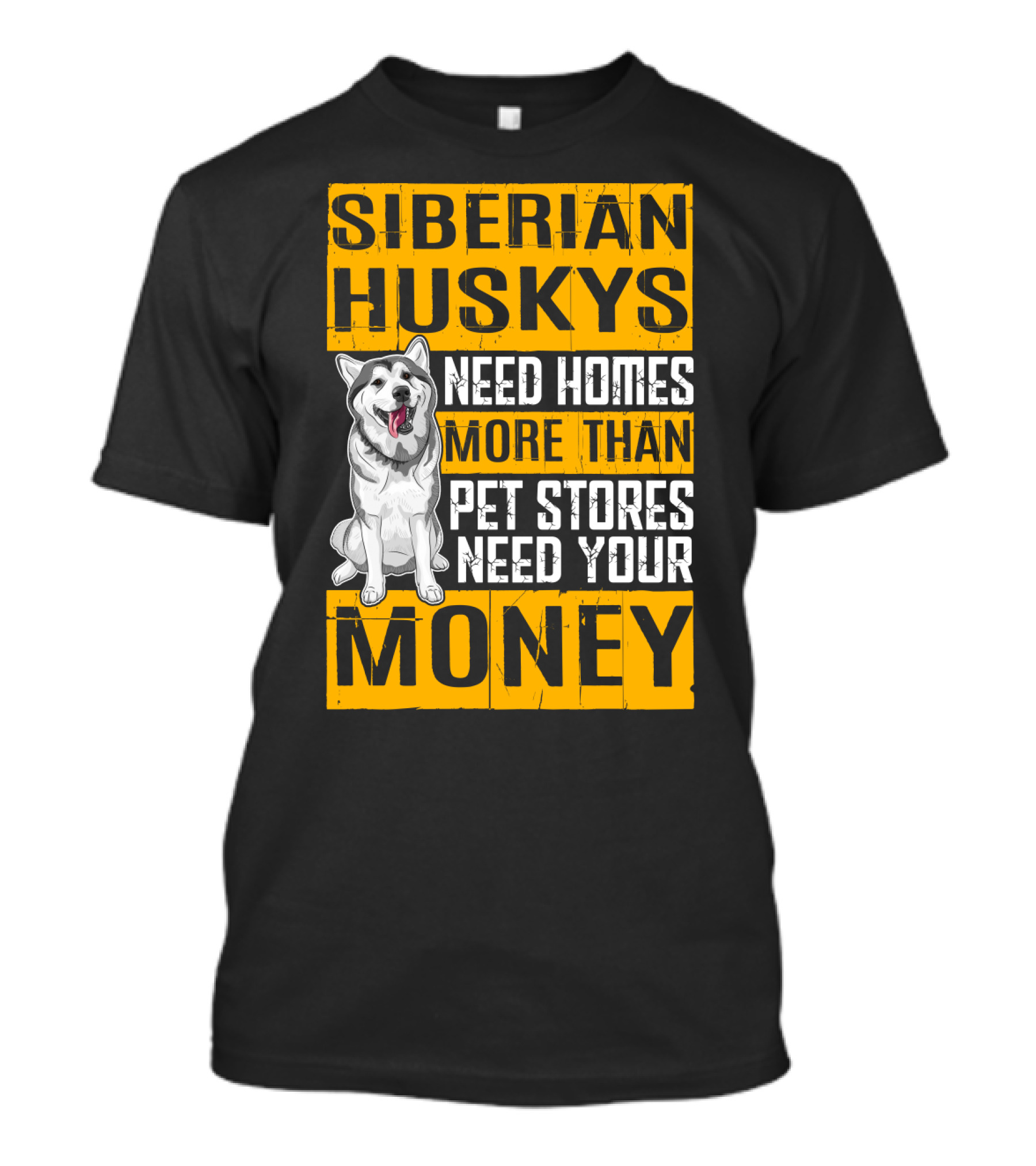 Siberian Huskys Need Homes More Than Pet Stores Need Your Money T-Shirt