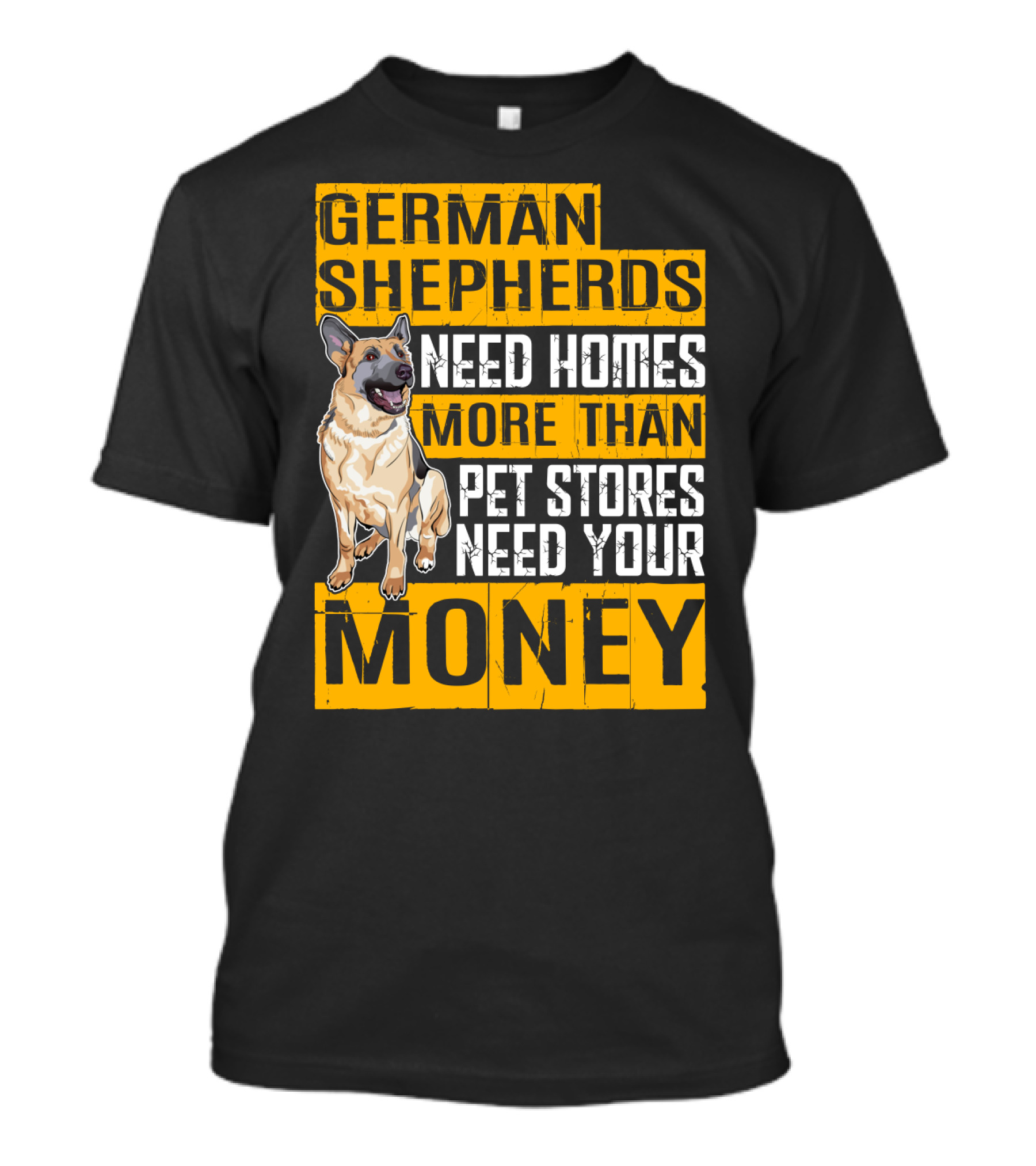 German Shepherds Need Homes More Than Pet Stores Need Your Money T-Shirt