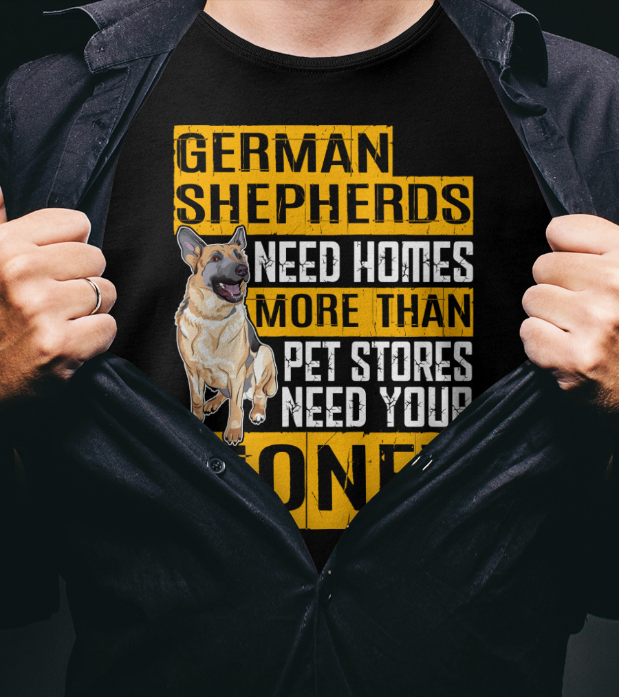German Shepherds Need Homes More Than Pet Stores Need Your Money T-Shirt