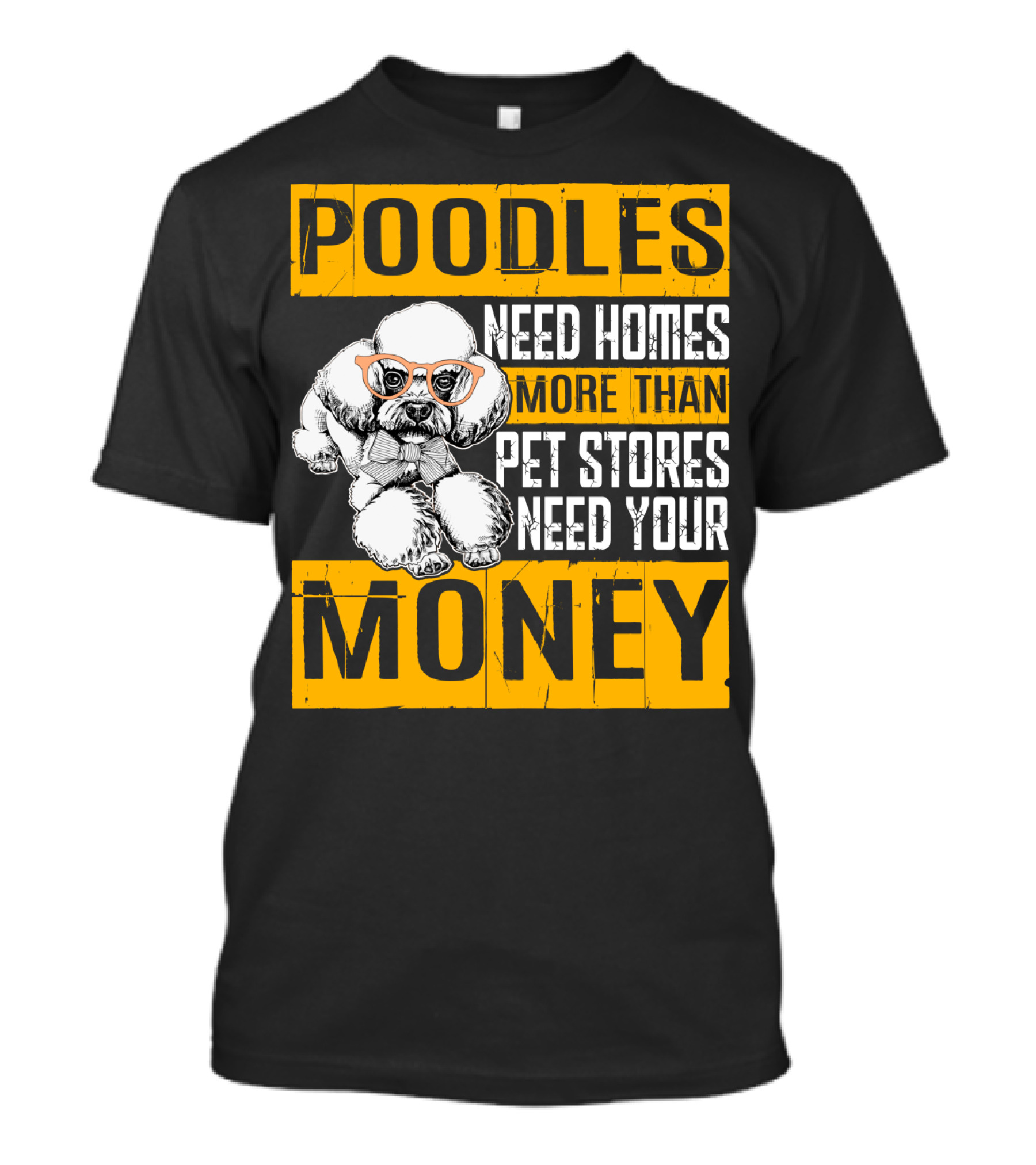 Poodles Need Homes More Than Pet Stores Need Your Money T-Shirt